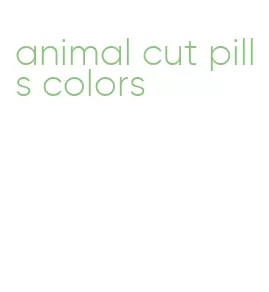 animal cut pills colors