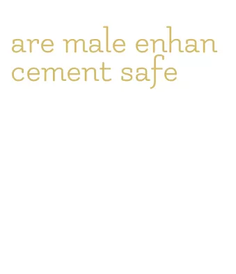 are male enhancement safe