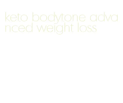 keto bodytone advanced weight loss