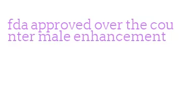 fda approved over the counter male enhancement