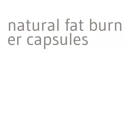 natural fat burner capsules