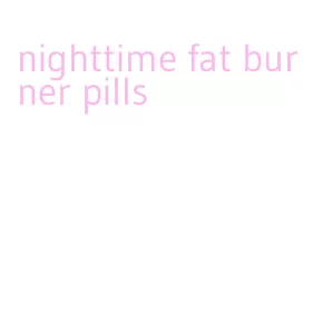 nighttime fat burner pills