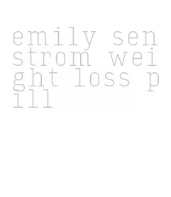 emily senstrom weight loss pill