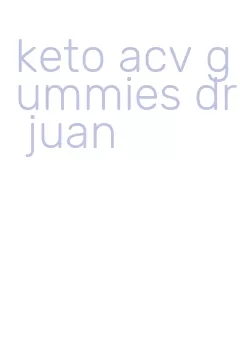 keto acv gummies dr juan