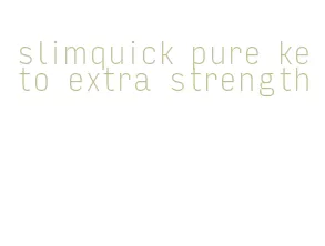 slimquick pure keto extra strength