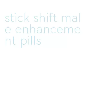 stick shift male enhancement pills