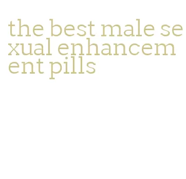 the best male sexual enhancement pills