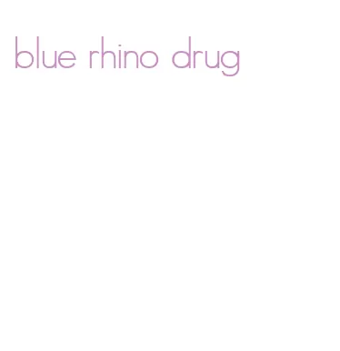 blue rhino drug