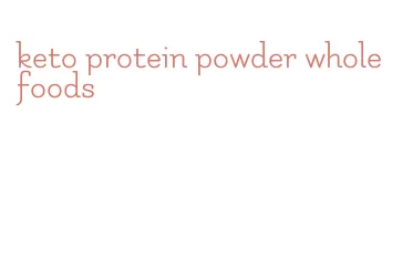 keto protein powder whole foods