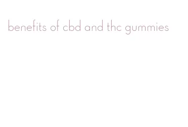 benefits of cbd and thc gummies