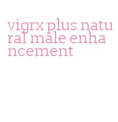 vigrx plus natural male enhancement