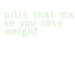 pills that make you lose weight