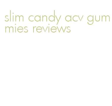 slim candy acv gummies reviews