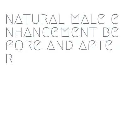 natural male enhancement before and after