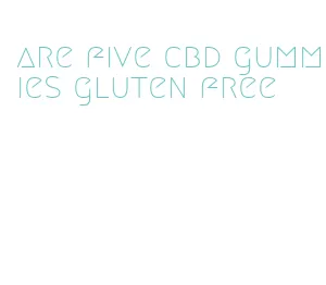 are five cbd gummies gluten free