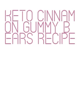 keto cinnamon gummy bears recipe