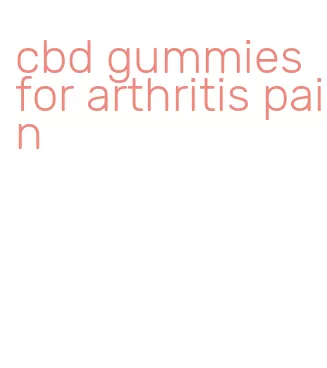 cbd gummies for arthritis pain