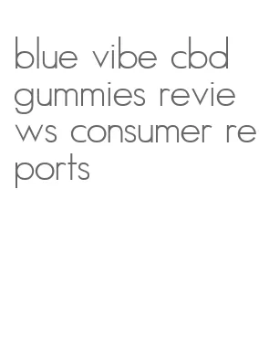 blue vibe cbd gummies reviews consumer reports