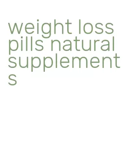 weight loss pills natural supplements