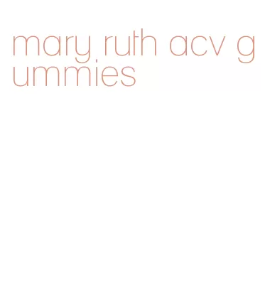 mary ruth acv gummies