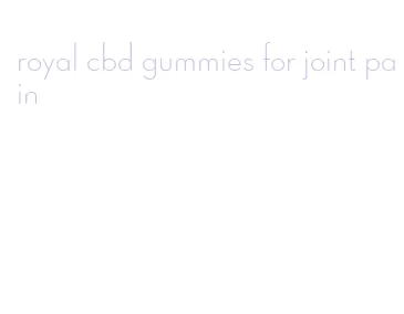 royal cbd gummies for joint pain