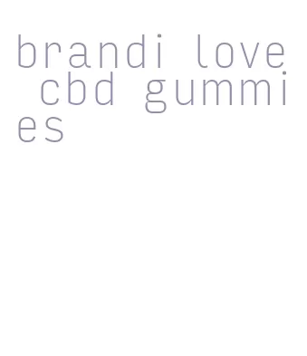 brandi love cbd gummies