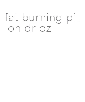 fat burning pill on dr oz