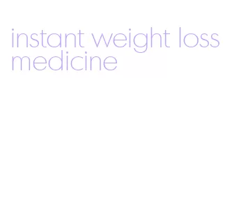 instant weight loss medicine