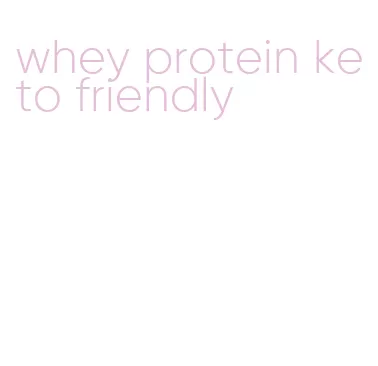 whey protein keto friendly