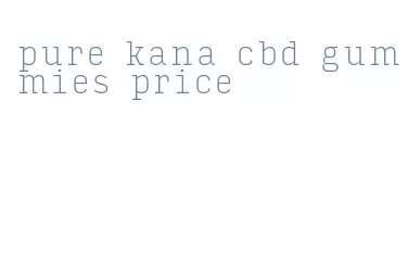 pure kana cbd gummies price