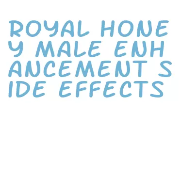 royal honey male enhancement side effects