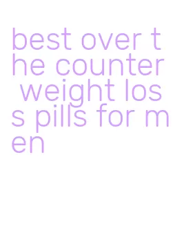 best over the counter weight loss pills for men