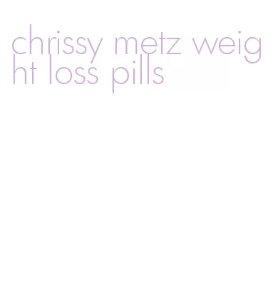 chrissy metz weight loss pills