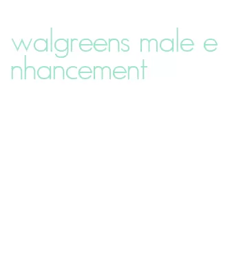 walgreens male enhancement