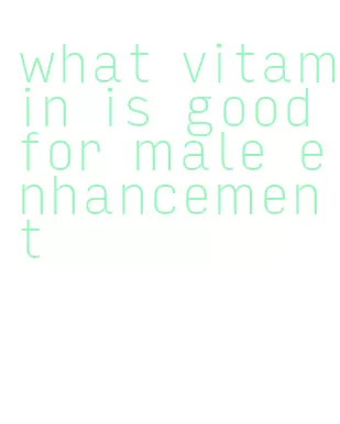 what vitamin is good for male enhancement