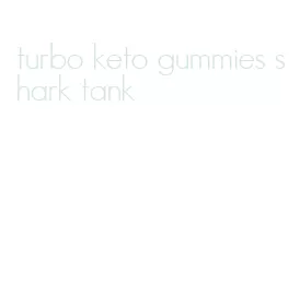 turbo keto gummies shark tank