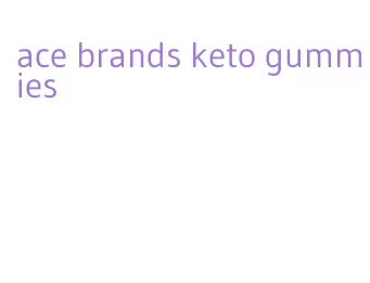 ace brands keto gummies