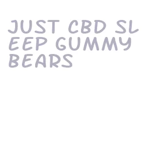 just cbd sleep gummy bears