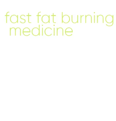 fast fat burning medicine