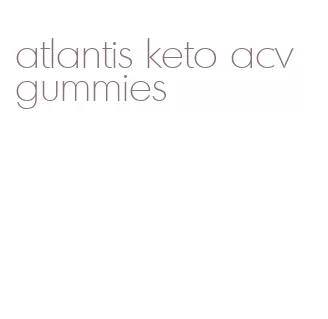 atlantis keto acv gummies