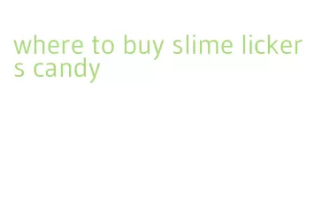 where to buy slime lickers candy