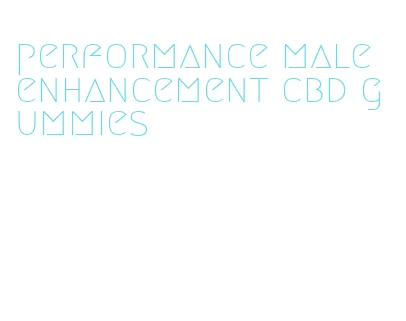 performance male enhancement cbd gummies