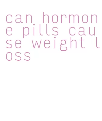 can hormone pills cause weight loss