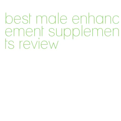 best male enhancement supplements review