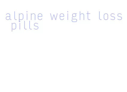 alpine weight loss pills