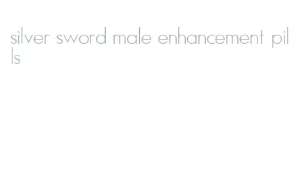 silver sword male enhancement pills