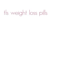 tls weight loss pills