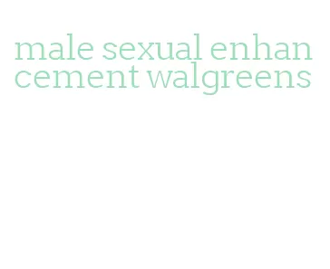 male sexual enhancement walgreens