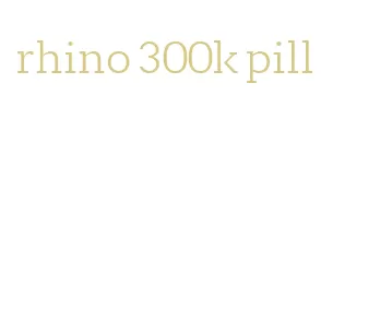 rhino 300k pill