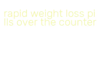 rapid weight loss pills over the counter